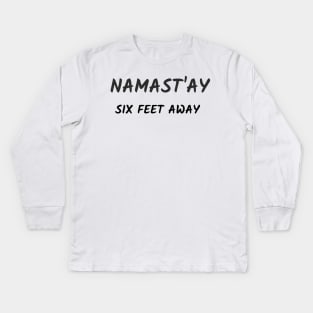 Namast`ay six feet away Kids Long Sleeve T-Shirt